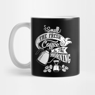 Smell the fresh coffee in the morning, coffee slogan white letters Mug